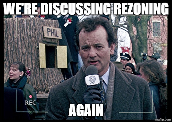 We're discussing rezoning again